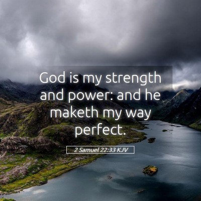 Picture 05 - 2 Samuel 22:33 KJV - God is my strength and power: and he maketh my - Bible Verse Picture