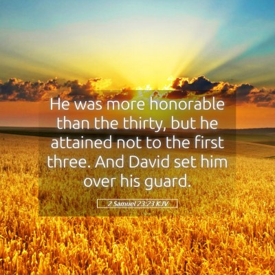 Picture 05 - 2 Samuel 23:23 KJV - He was more honorable than the thirty, but he - Bible Verse Picture