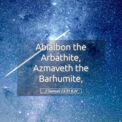 Picture 05 - 2 Samuel 23:31 KJV - Abialbon the Arbathite, Azmaveth the - Bible Verse Picture