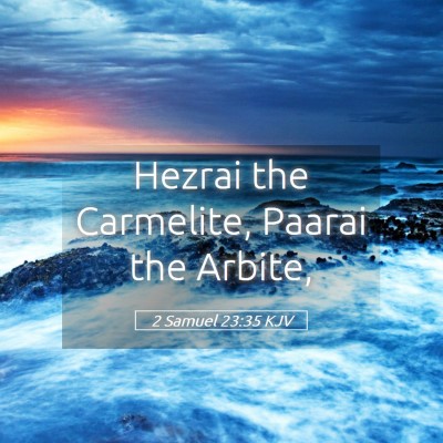 Picture 05 - 2 Samuel 23:35 KJV - Hezrai the Carmelite, Paarai the - Bible Verse Picture