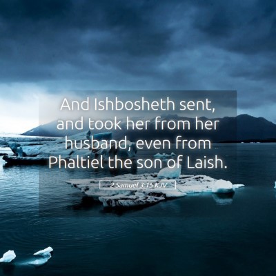 Picture 05 - 2 Samuel 3:15 KJV - And Ishbosheth sent, and took her from her - Bible Verse Picture