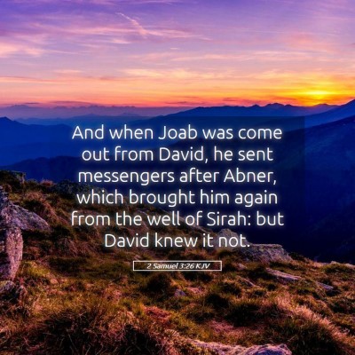 Picture 05 - 2 Samuel 3:26 KJV - And when Joab was come out from David, he sent - Bible Verse Picture