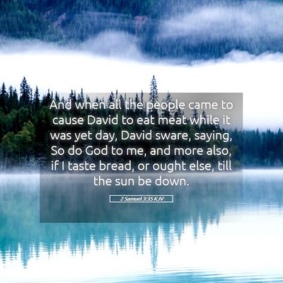 Picture 05 - 2 Samuel 3:35 KJV - And when all the people came to cause David to - Bible Verse Picture