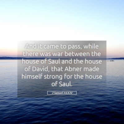 Picture 05 - 2 Samuel 3:6 KJV - And it came to pass, while there was war between - Bible Verse Picture