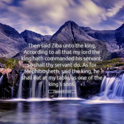 Picture 05 - 2 Samuel 9:11 KJV - Then said Ziba unto the king, According to all - Bible Verse Picture