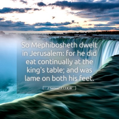 Picture 05 - 2 Samuel 9:13 KJV - So Mephibosheth dwelt in Jerusalem: for he did - Bible Verse Picture