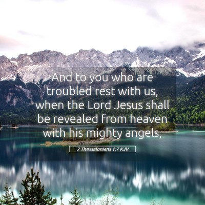 Picture 05 - 2 Thessalonians 1:7 KJV - And to you who are troubled rest with us, when - Bible Verse Picture