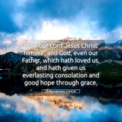Picture 05 - 2 Thessalonians 2:16 KJV - Now our Lord Jesus Christ himself, and God, even - Bible Verse Picture
