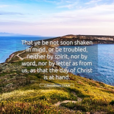 Picture 05 - 2 Thessalonians 2:2 KJV - That ye be not soon shaken in mind, or be - Bible Verse Picture
