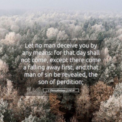 Picture 05 - 2 Thessalonians 2:3 KJV - Let no man deceive you by any means: for that day - Bible Verse Picture