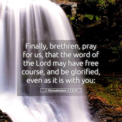 Picture 05 - 2 Thessalonians 3:1 KJV - Finally, brethren, pray for us, that the word of - Bible Verse Picture