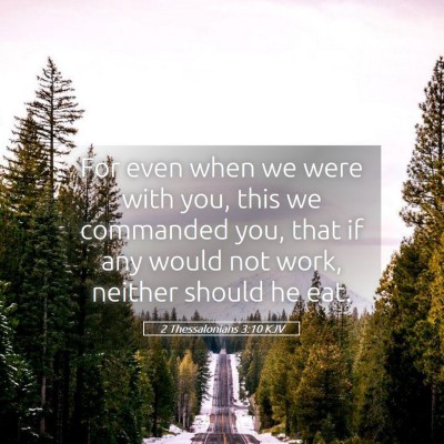 Picture 05 - 2 Thessalonians 3:10 KJV - For even when we were with you, this we commanded - Bible Verse Picture