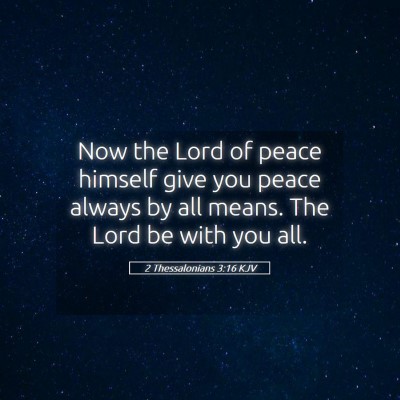 Picture 05 - 2 Thessalonians 3:16 KJV - Now the Lord of peace himself give you peace - Bible Verse Picture
