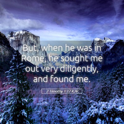 Picture 05 - 2 Timothy 1:17 KJV - But, when he was in Rome, he sought me out very - Bible Verse Picture