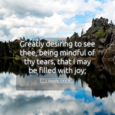 Picture 05 - 2 Timothy 1:4 KJV - Greatly desiring to see thee, being mindful of - Bible Verse Picture