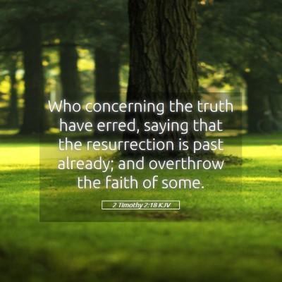 Picture 05 - 2 Timothy 2:18 KJV - Who concerning the truth have erred, saying that - Bible Verse Picture