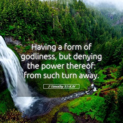 Picture 05 - 2 Timothy 3:5 KJV - Having a form of godliness, but denying the power - Bible Verse Picture