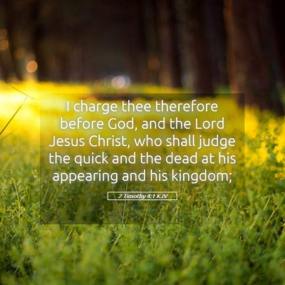 Picture 05 - 2 Timothy 4:1 KJV - I charge thee therefore before God, and the Lord - Bible Verse Picture