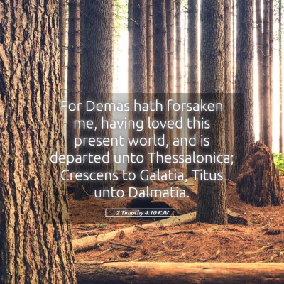 Picture 05 - 2 Timothy 4:10 KJV - For Demas hath forsaken me, having loved this - Bible Verse Picture