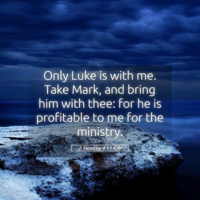 Picture 05 - 2 Timothy 4:11 KJV - Only Luke is with me. Take Mark, and bring him - Bible Verse Picture
