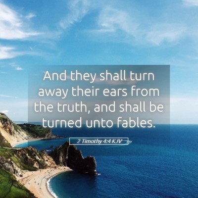 Picture 05 - 2 Timothy 4:4 KJV - And they shall turn away their ears from the - Bible Verse Picture