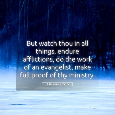 Picture 05 - 2 Timothy 4:5 KJV - But watch thou in all things, endure afflictions, - Bible Verse Picture