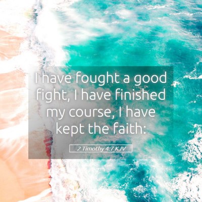 Picture 05 - 2 Timothy 4:7 KJV - I have fought a good fight, I have finished my - Bible Verse Picture