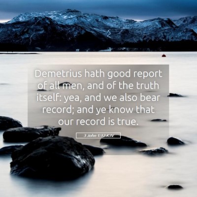 Picture 05 - 3 John 1:12 KJV - Demetrius hath good report of all men, and of the - Bible Verse Picture