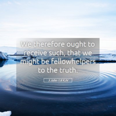 Picture 05 - 3 John 1:8 KJV - We therefore ought to receive such, that we might - Bible Verse Picture