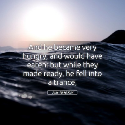 Picture 05 - Acts 10:10 KJV - And he became very hungry, and would have eaten: - Bible Verse Picture