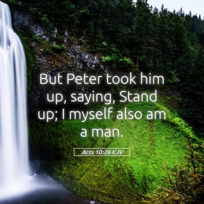 Picture 05 - Acts 10:26 KJV - But Peter took him up, saying, Stand up; I myself - Bible Verse Picture
