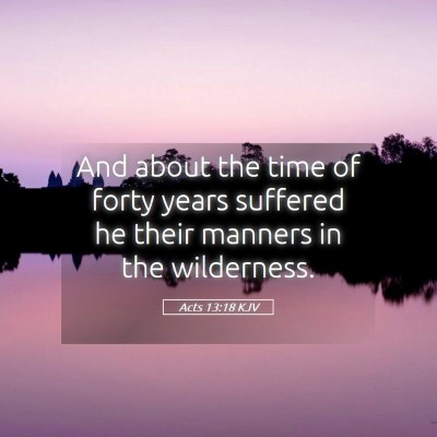 Picture 05 - Acts 13:18 KJV - And about the time of forty years suffered he - Bible Verse Picture