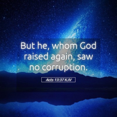 Picture 05 - Acts 13:37 KJV - But he, whom God raised again, saw no - Bible Verse Picture