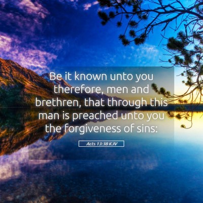 Picture 05 - Acts 13:38 KJV - Be it known unto you therefore, men and brethren, - Bible Verse Picture