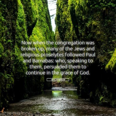 Picture 05 - Acts 13:43 KJV - Now when the congregation was broken up, many of - Bible Verse Picture