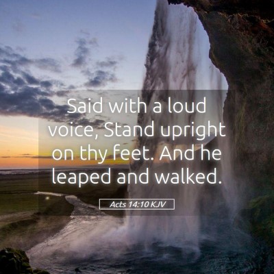 Picture 05 - Acts 14:10 KJV - Said with a loud voice, Stand upright on thy - Bible Verse Picture
