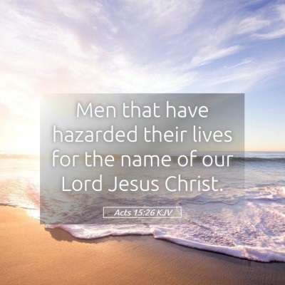 Picture 05 - Acts 15:26 KJV - Men that have hazarded their lives for the name - Bible Verse Picture