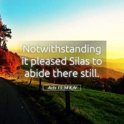 Picture 05 - Acts 15:34 KJV - Notwithstanding it pleased Silas to abide there - Bible Verse Picture