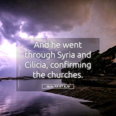 Picture 05 - Acts 15:41 KJV - And he went through Syria and Cilicia, confirming - Bible Verse Picture