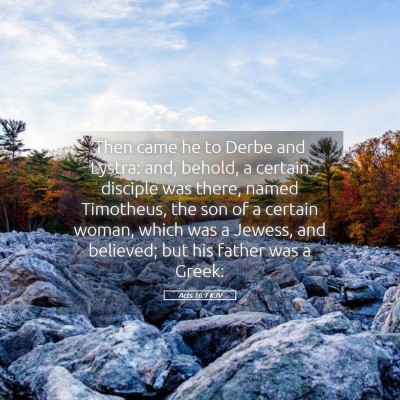 Picture 05 - Acts 16:1 KJV - Then came he to Derbe and Lystra: and, behold, a - Bible Verse Picture