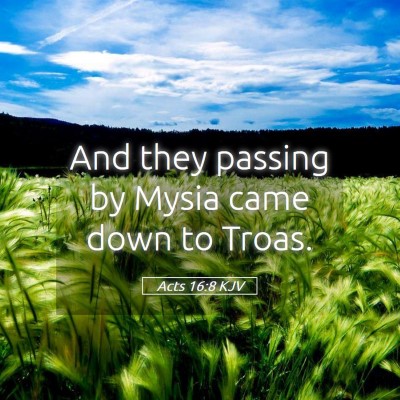 Picture 05 - Acts 16:8 KJV - And they passing by Mysia came down to - Bible Verse Picture