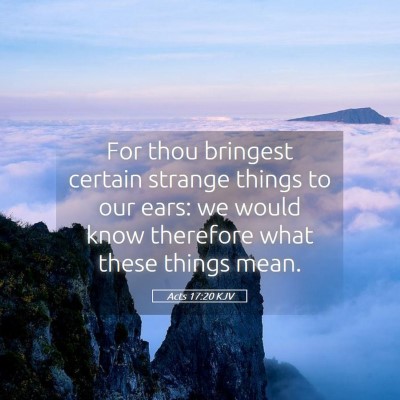 Picture 05 - Acts 17:20 KJV - For thou bringest certain strange things to our - Bible Verse Picture