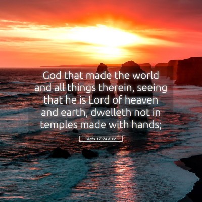 Picture 05 - Acts 17:24 KJV - God that made the world and all things therein, - Bible Verse Picture