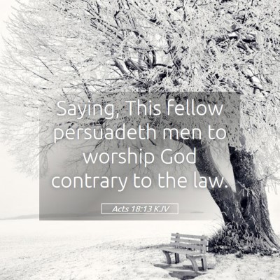 Picture 05 - Acts 18:13 KJV - Saying, This fellow persuadeth men to worship God - Bible Verse Picture