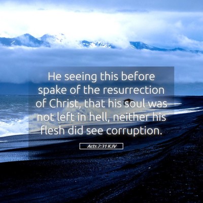 Picture 05 - Acts 2:31 KJV - He seeing this before spake of the resurrection - Bible Verse Picture