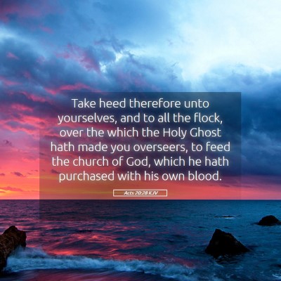 Picture 05 - Acts 20:28 KJV - Take heed therefore unto yourselves, and to all - Bible Verse Picture