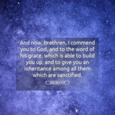 Picture 05 - Acts 20:32 KJV - And now, brethren, I commend you to God, and to - Bible Verse Picture