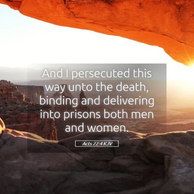 Picture 05 - Acts 22:4 KJV - And I persecuted this way unto the death, binding - Bible Verse Picture