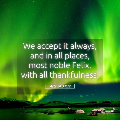 Picture 05 - Acts 24:3 KJV - We accept it always, and in all places, most - Bible Verse Picture
