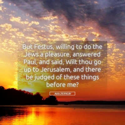 Picture 05 - Acts 25:9 KJV - But Festus, willing to do the Jews a pleasure, - Bible Verse Picture